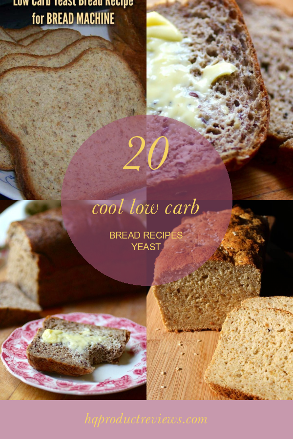 20 Cool Low Carb Bread Recipes Yeast Best Product Reviews